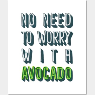 No Need To Worry With Avocado Posters and Art